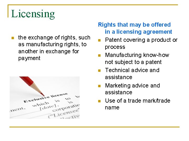 Licensing n the exchange of rights, such as manufacturing rights, to another in exchange