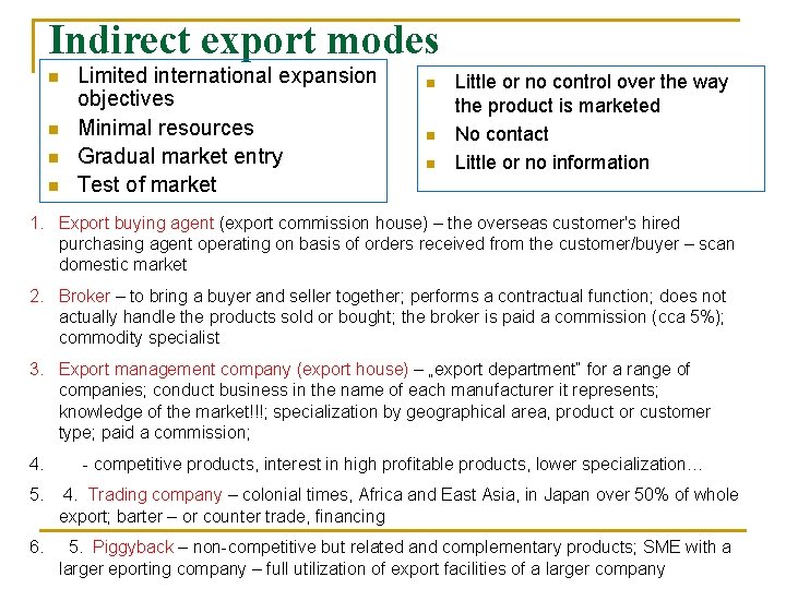 Indirect export modes n n Limited international expansion objectives Minimal resources Gradual market entry Indirect export modes n n Limited international expansion objectives Minimal resources Gradual market entry