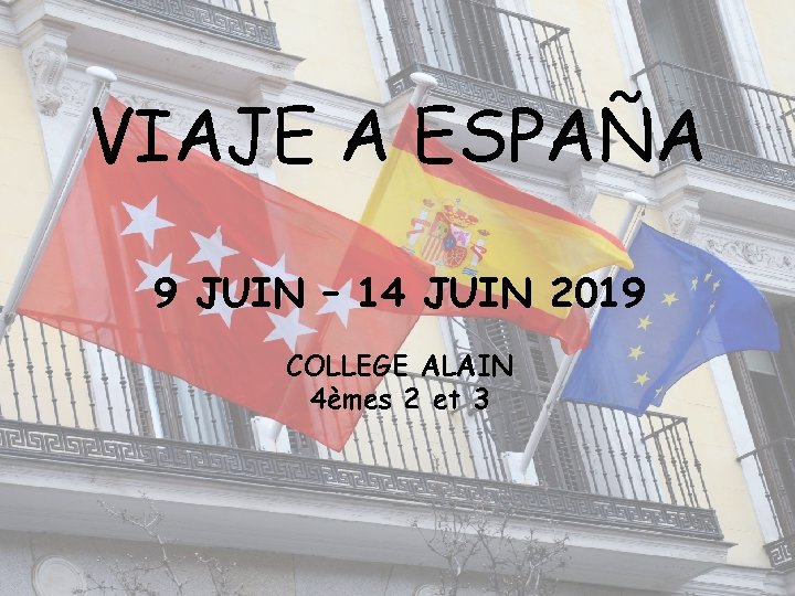 VIAJE A ESPAÑA 9 JUIN – 14 JUIN 2019 COLLEGE ALAIN 4èmes 2 et