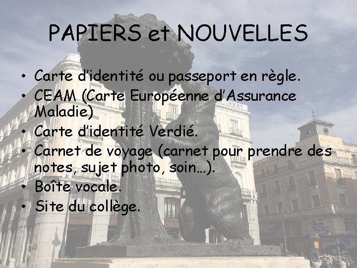 PAPIERS et NOUVELLES • Carte d’identité ou passeport en règle. • CEAM (Carte Européenne