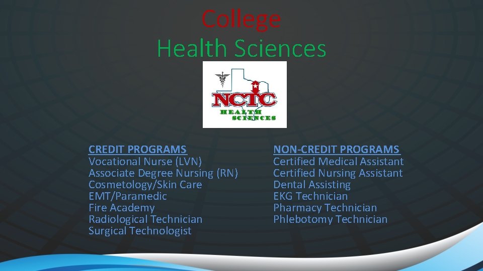 College Health Sciences CREDIT PROGRAMS Vocational Nurse (LVN) Associate Degree Nursing (RN) Cosmetology/Skin Care