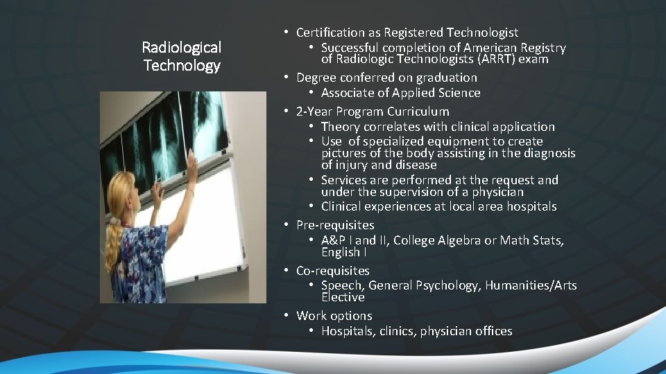 Radiological Technology • Certification as Registered Technologist • Successful completion of American Registry of