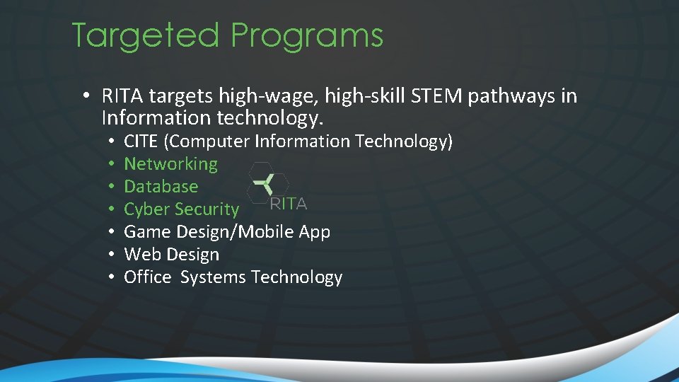 Targeted Programs • RITA targets high-wage, high-skill STEM pathways in Information technology. • •