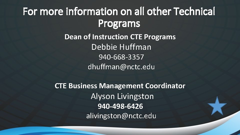 For more information on all other Technical Programs Dean of Instruction CTE Programs Debbie