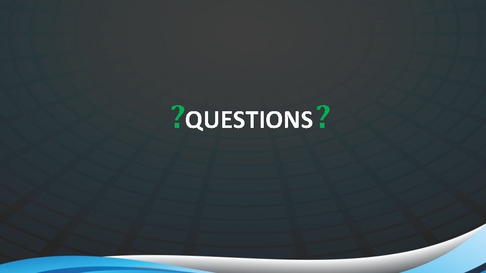 ? QUESTIONS ? 