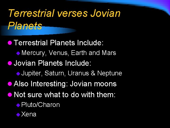 Terrestrial verses Jovian Planets l Terrestrial Planets Include: u Mercury, Venus, Earth and Mars