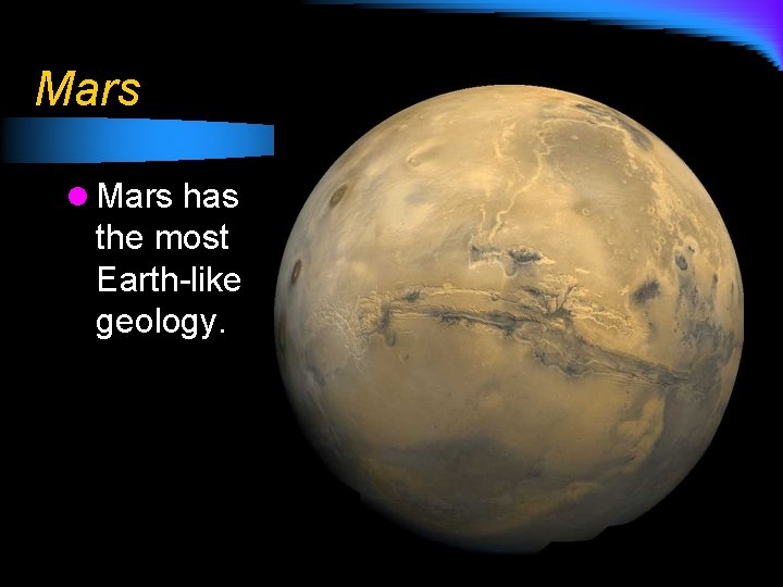 Mars l Mars has the most Earth-like geology. 