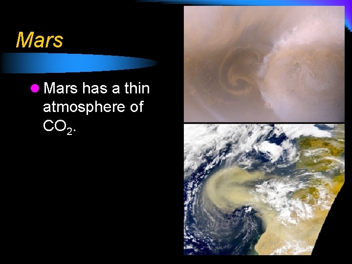 Mars l Mars has a thin atmosphere of CO 2. 