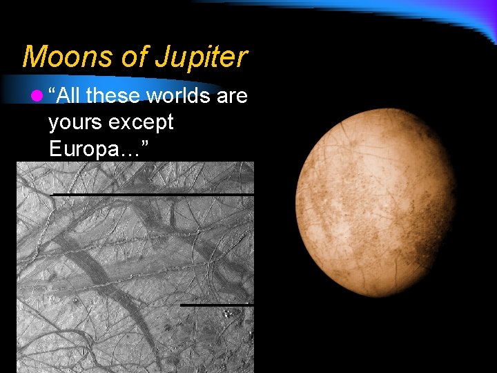 Moons of Jupiter l “All these worlds are yours except Europa…” 