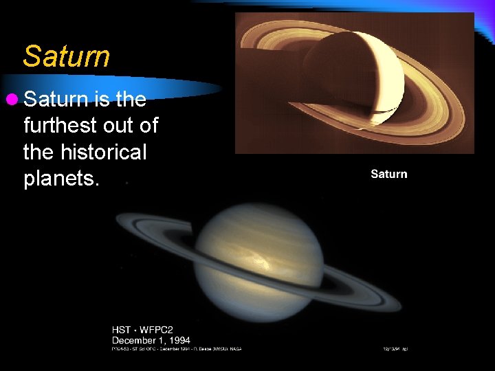 Saturn l Saturn is the furthest out of the historical planets. 