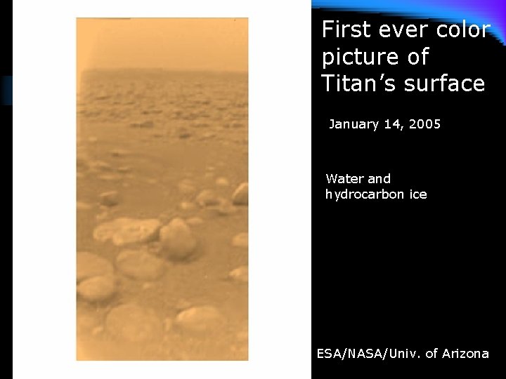 First ever color picture of Titan’s surface January 14, 2005 Water and hydrocarbon ice