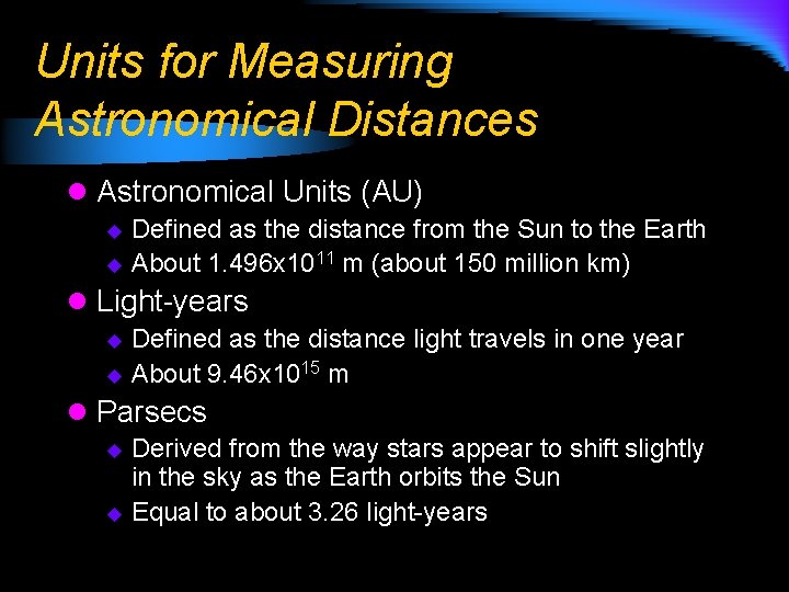 Units for Measuring Astronomical Distances l Astronomical Units (AU) Defined as the distance from