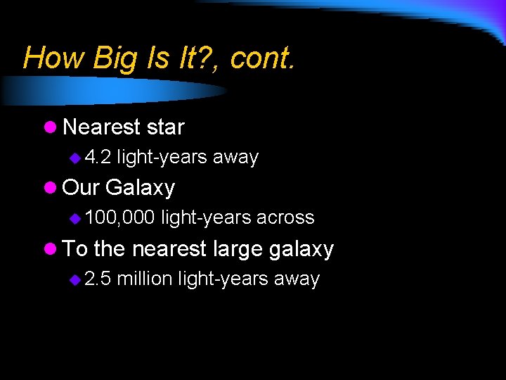 How Big Is It? , cont. l Nearest star u 4. 2 light-years away