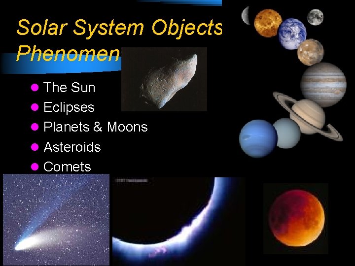 Solar System Objects and Phenomena l The Sun l Eclipses l Planets & Moons