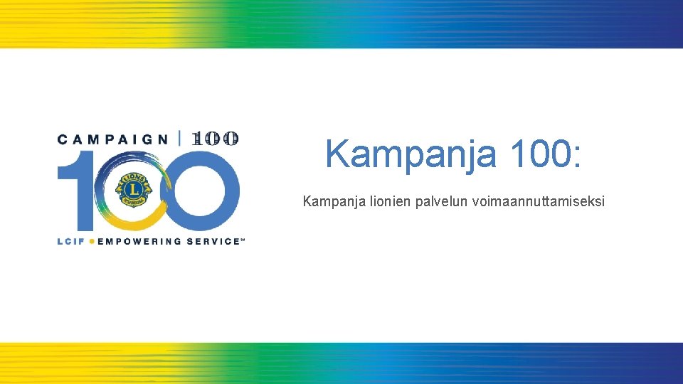 Kampanja 100: Kampanja lionien palvelun voimaannuttamiseksi 1 