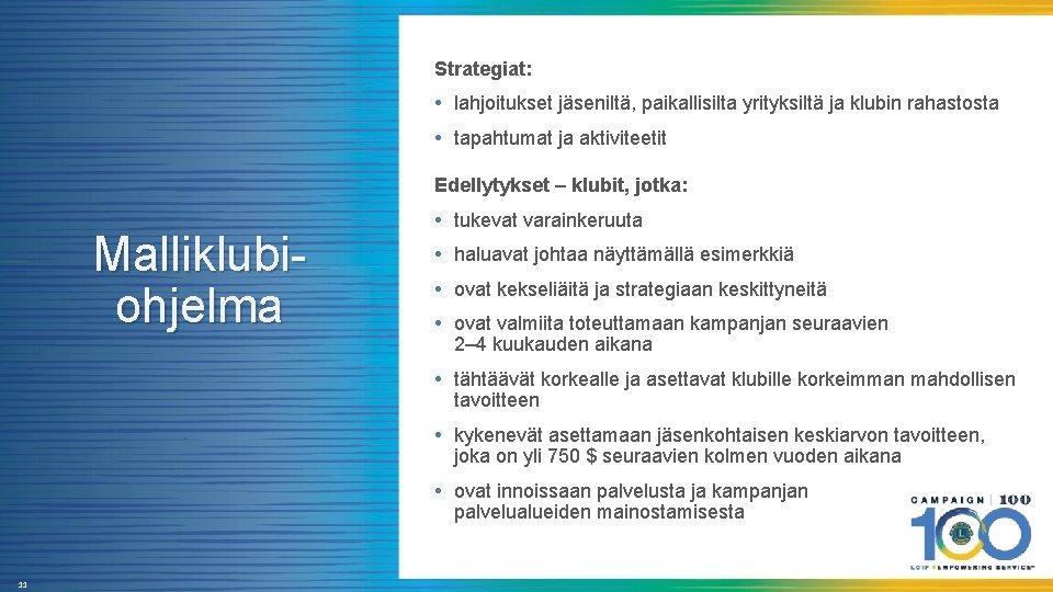 Strategiat: • lahjoitukset jäseniltä, paikallisilta yrityksiltä ja klubin rahastosta • tapahtumat ja aktiviteetit Edellytykset