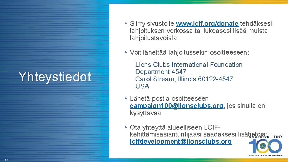  • Siirry sivustolle www. lcif. org/donate tehdäksesi lahjoituksen verkossa tai lukeasesi lisää muista