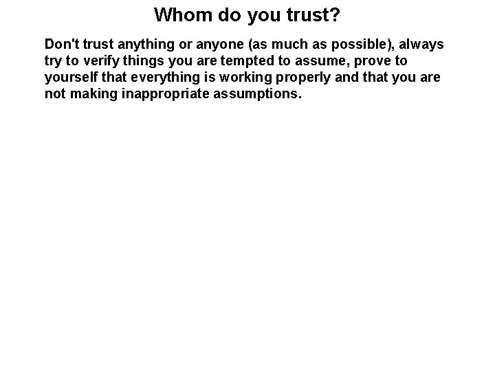 Whom do you trust? Don't trust anything or anyone (as much as possible), always