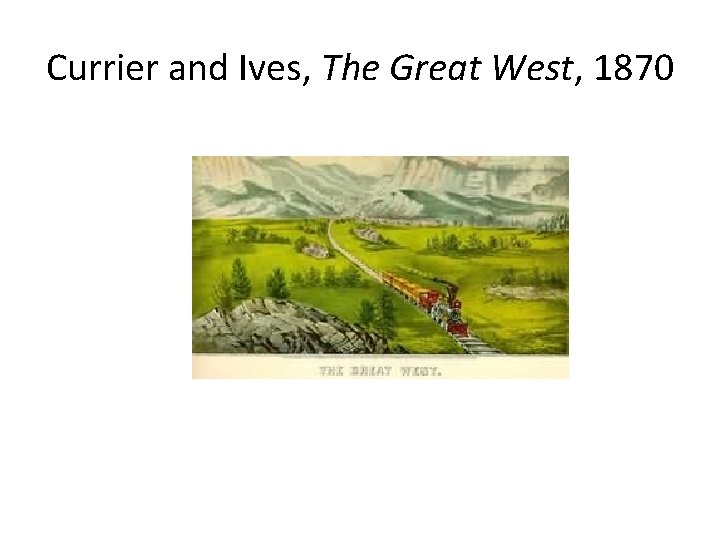 Currier and Ives, The Great West, 1870 