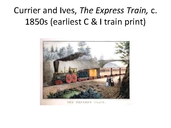 Currier and Ives, The Express Train, c. 1850 s (earliest C & I train