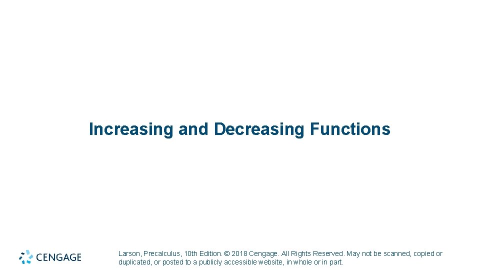 Increasing and Decreasing Functions Larson, Precalculus, 10 th Edition. © 2018 Cengage. All Rights