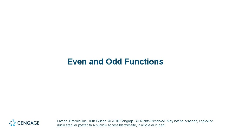 Even and Odd Functions Larson, Precalculus, 10 th Edition. © 2018 Cengage. All Rights
