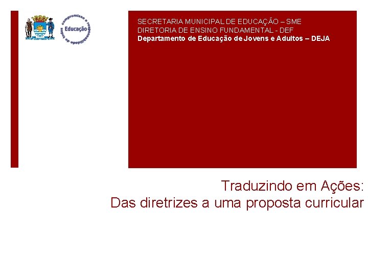 SECRETARIA MUNICIPAL DE EDUCAÇÃO – SME DIRETORIA DE ENSINO FUNDAMENTAL - DEF Departamento de