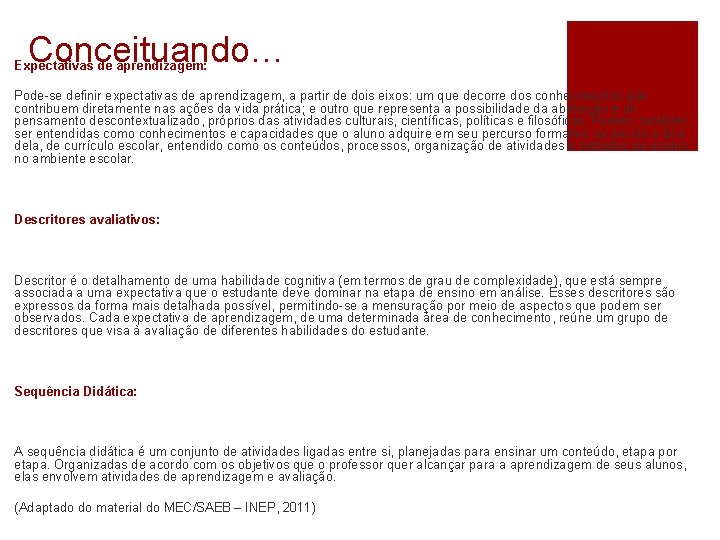 Conceituando… Expectativas de aprendizagem: Pode-se definir expectativas de aprendizagem, a partir de dois eixos: