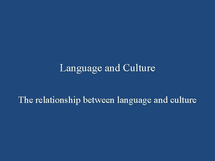 Language and Culture The relationship between language and culture 