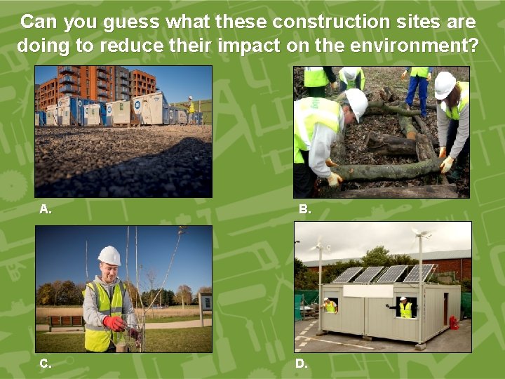 Can you guess what these construction sites are doing to reduce their impact on