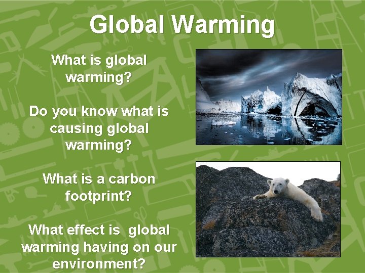 Global Warming What is global warming? Do you know what is causing global warming?