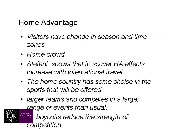 Home Advantage • Visitors have change in season and time zones • Home crowd