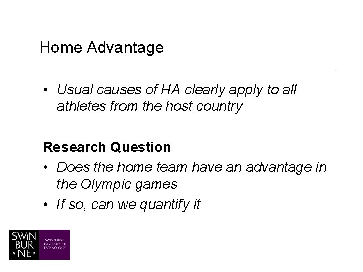 Home Advantage • Usual causes of HA clearly apply to all athletes from the