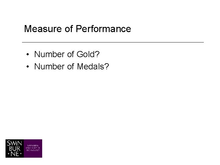 Measure of Performance • Number of Gold? • Number of Medals? 