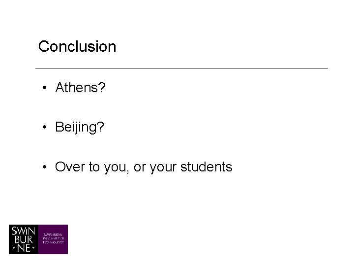 Conclusion • Athens? • Beijing? • Over to you, or your students 