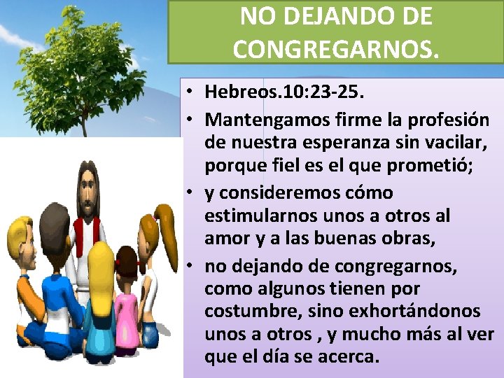 NO DEJANDO DE CONGREGARNOS. • Hebreos. 10: 23 -25. • Mantengamos firme la profesión