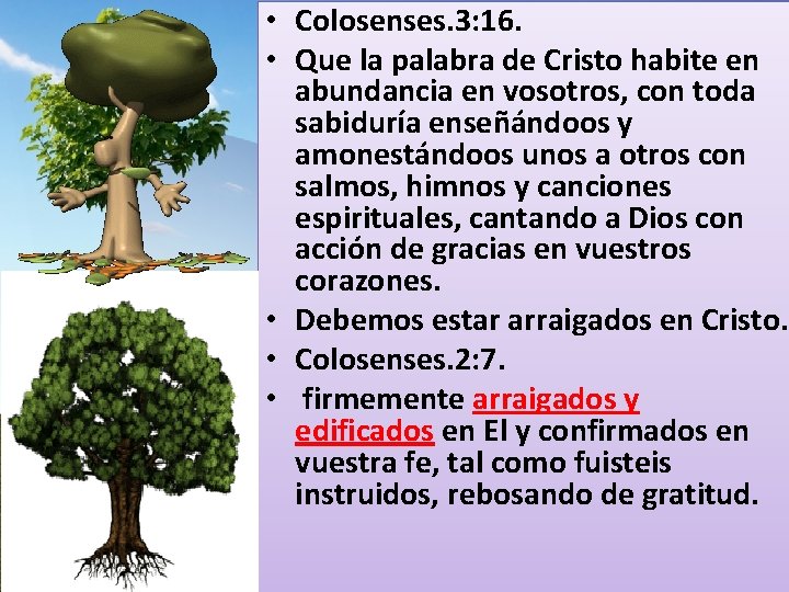 • Colosenses. 3: 16. • Que la palabra de Cristo habite en abundancia