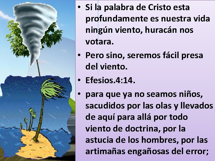  • Si la palabra de Cristo esta profundamente es nuestra vida ningún viento,