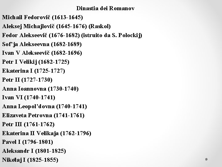 Dinastia dei Romanov Michail Fedorovič (1613 -1645) Aleksej Michajlovič (1645 -1676) (Raskol) Fedor Alekseevič