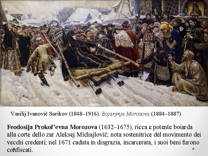 Vasilij Ivanovič Surikov (1848– 1916). Bojarynja Morozova (1884– 1887) Feodosija Prokof’evna Morozova (1632– 1675),