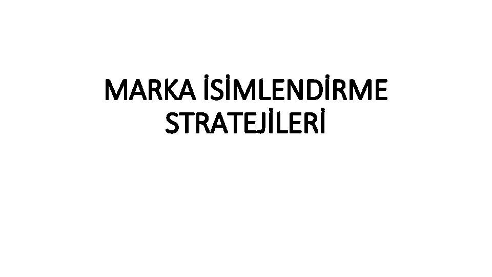 MARKA İSİMLENDİRME STRATEJİLERİ 