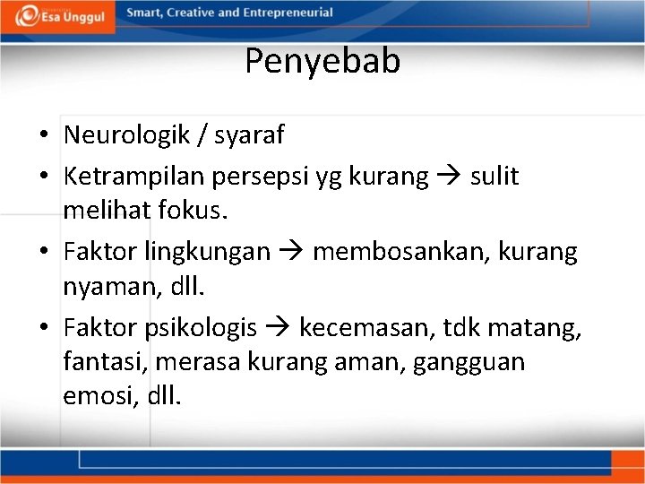 Penyebab • Neurologik / syaraf • Ketrampilan persepsi yg kurang sulit melihat fokus. •