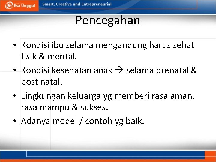 Pencegahan • Kondisi ibu selama mengandung harus sehat fisik & mental. • Kondisi kesehatan