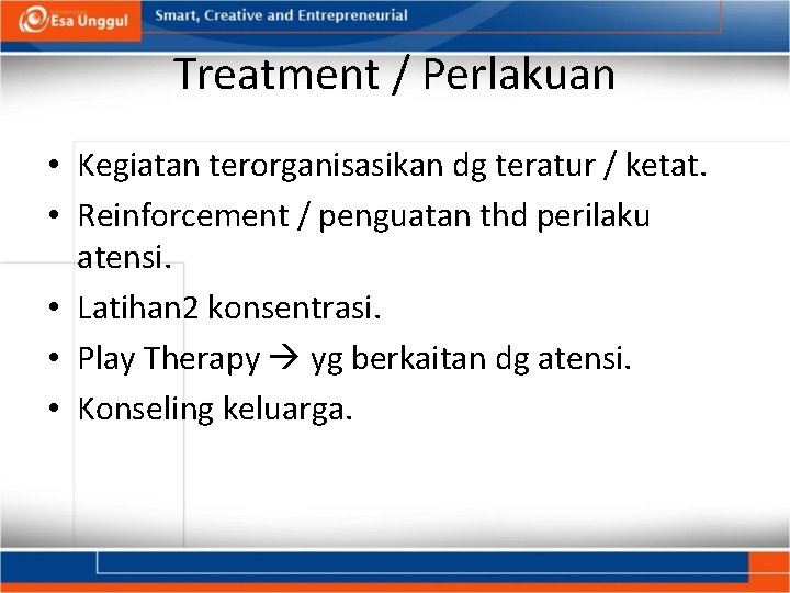 Treatment / Perlakuan • Kegiatan terorganisasikan dg teratur / ketat. • Reinforcement / penguatan