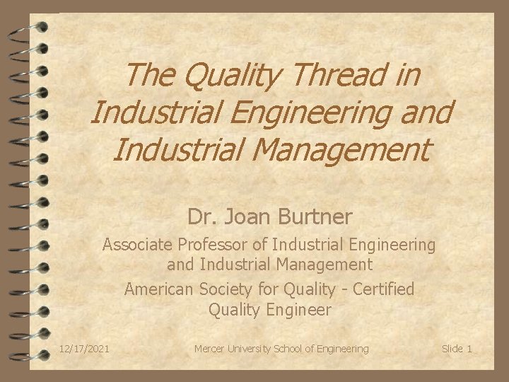 The Quality Thread in Industrial Engineering and Industrial Management Dr. Joan Burtner Associate Professor
