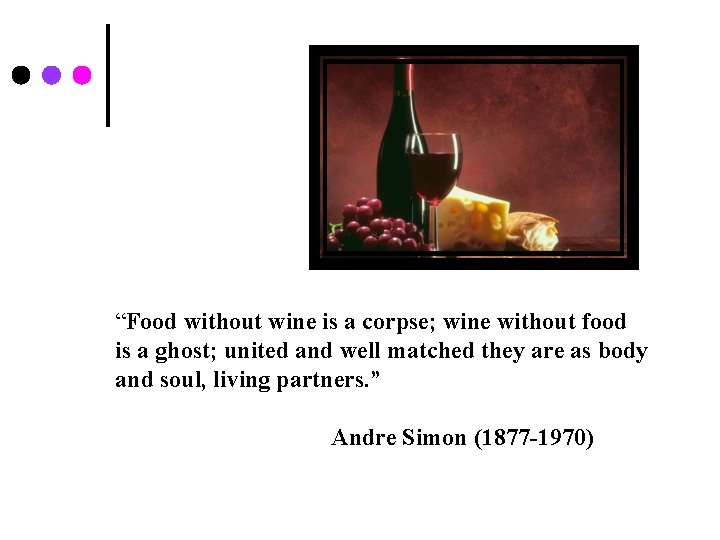 “Food without wine is a corpse; wine without food is a ghost; united and
