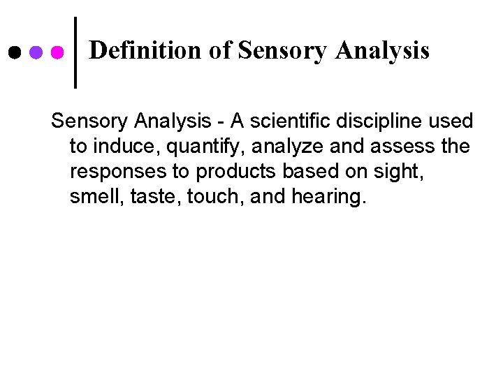 Definition of Sensory Analysis - A scientific discipline used to induce, quantify, analyze and