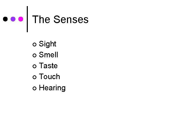 The Senses Sight ¢ Smell ¢ Taste ¢ Touch ¢ Hearing ¢ 