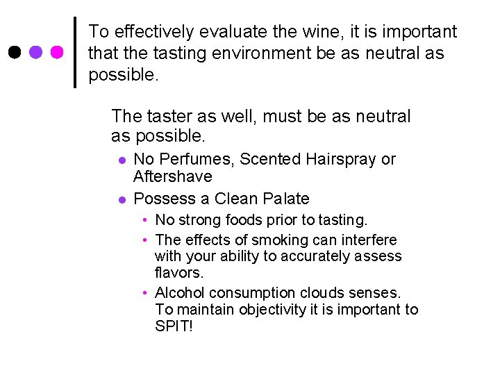 To effectively evaluate the wine, it is important that the tasting environment be as