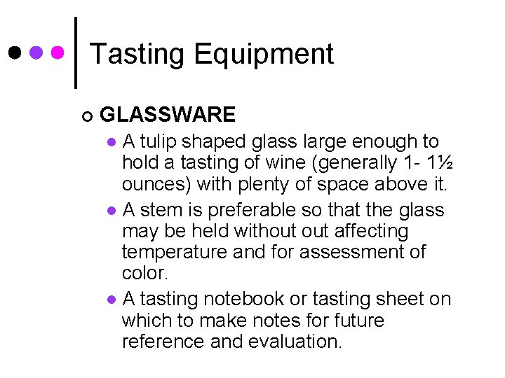Tasting Equipment ¢ GLASSWARE A tulip shaped glass large enough to hold a tasting